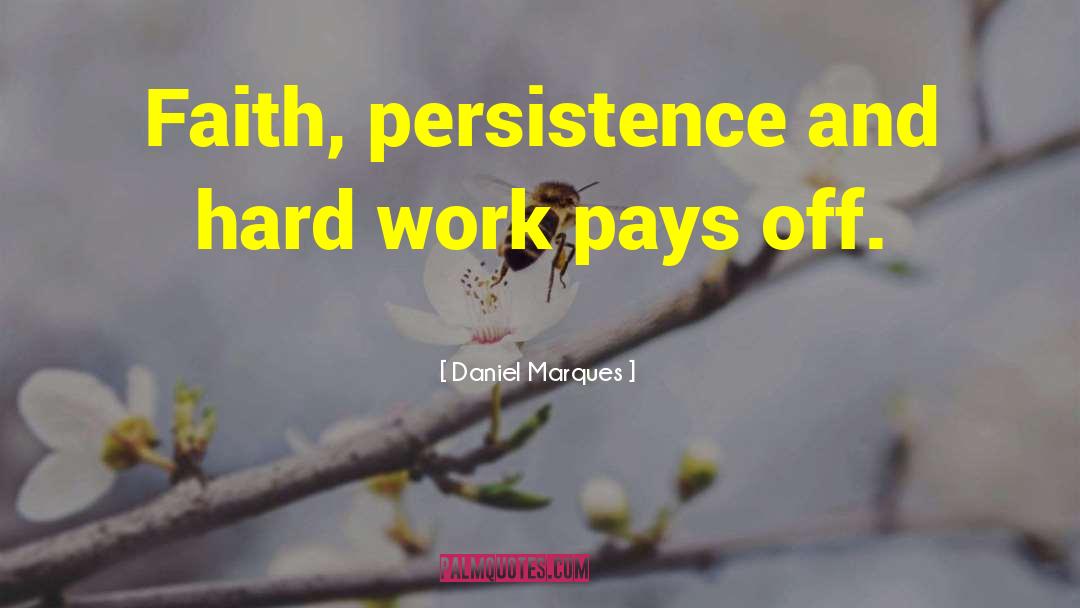 Hard Work Pays quotes by Daniel Marques