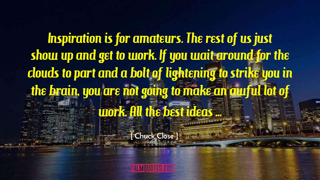 Hard Work Pays quotes by Chuck Close
