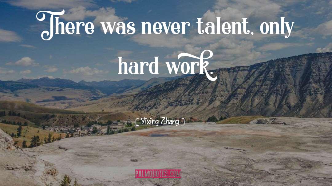 Hard Work Pays quotes by Yixing Zhang