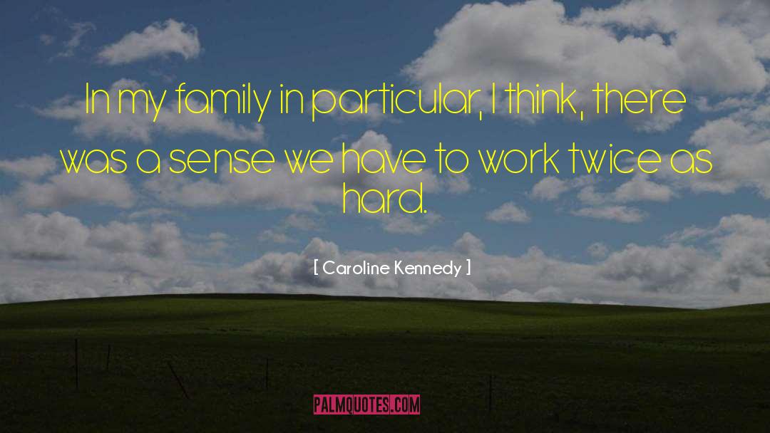 Hard Work Pays quotes by Caroline Kennedy