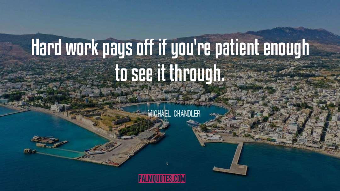Hard Work Pays quotes by Michael Chandler