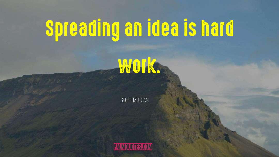 Hard Work Work quotes by Geoff Mulgan
