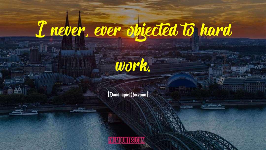 Hard Work Work quotes by Dominique Moceanu