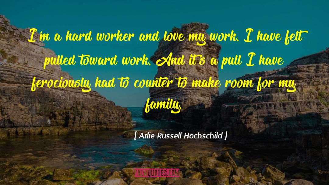 Hard Worker quotes by Arlie Russell Hochschild