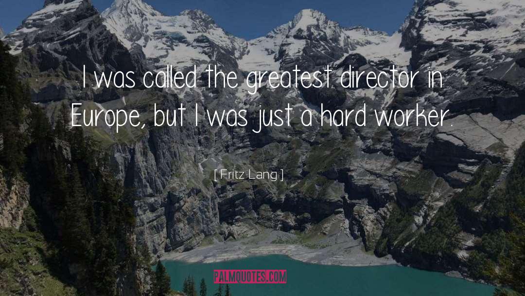 Hard Worker quotes by Fritz Lang