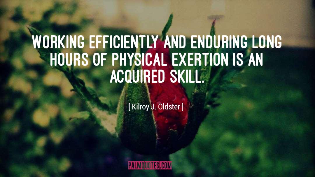 Hard Working quotes by Kilroy J. Oldster