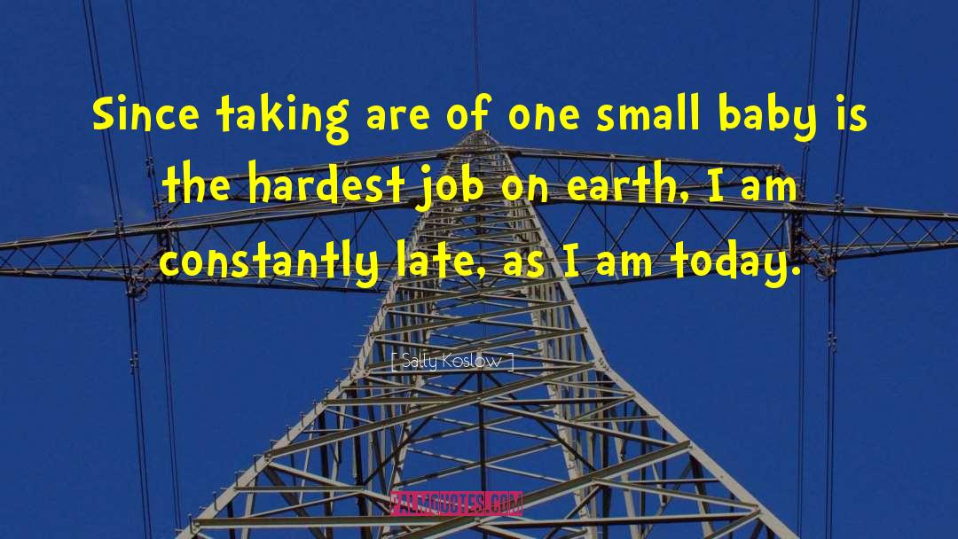 Hardest Job quotes by Sally Koslow
