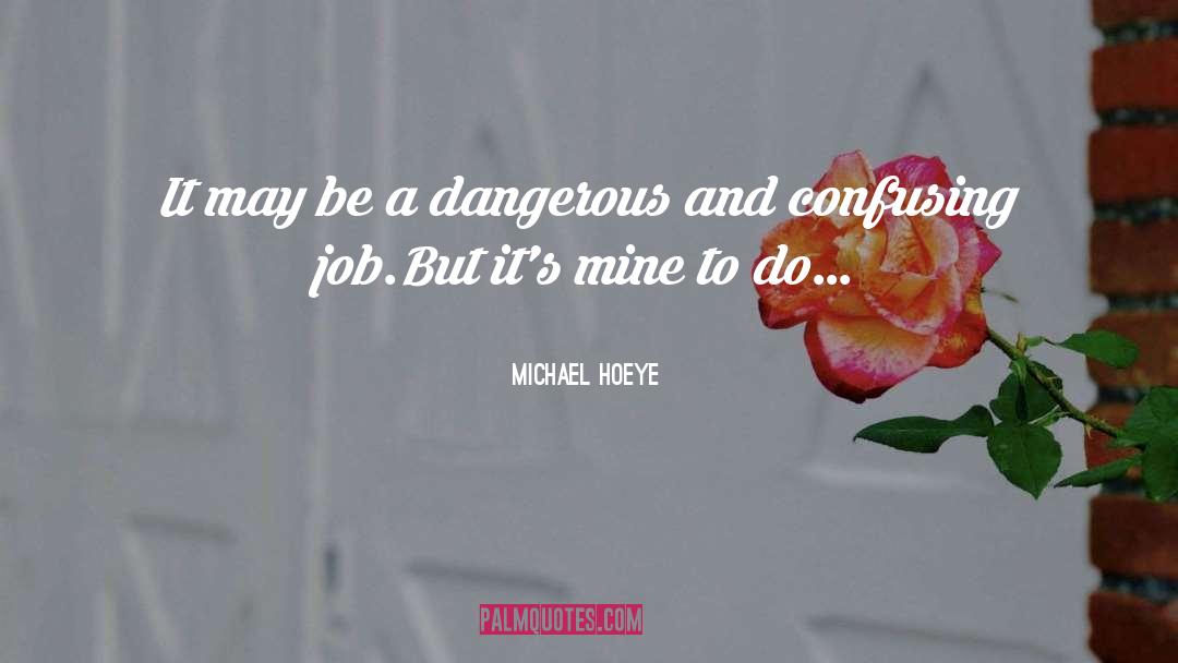 Hardest Job quotes by Michael Hoeye