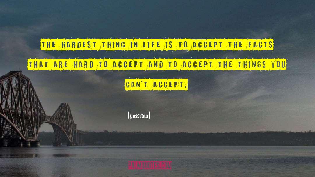 Hardest Thing In Life quotes by Yassi Tan