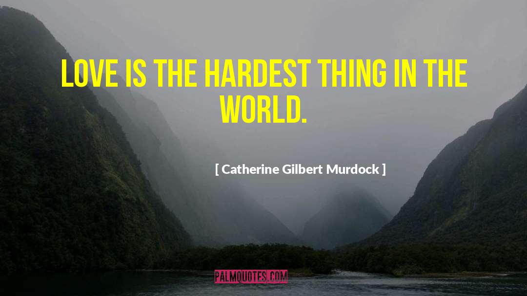 Hardest Thing quotes by Catherine Gilbert Murdock