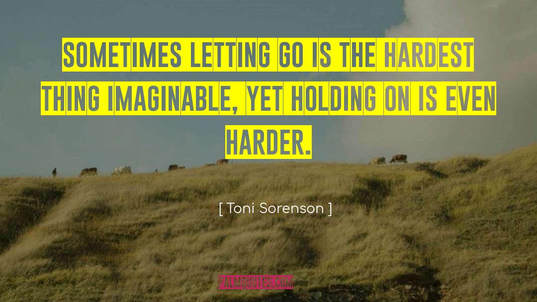 Hardest Thing quotes by Toni Sorenson