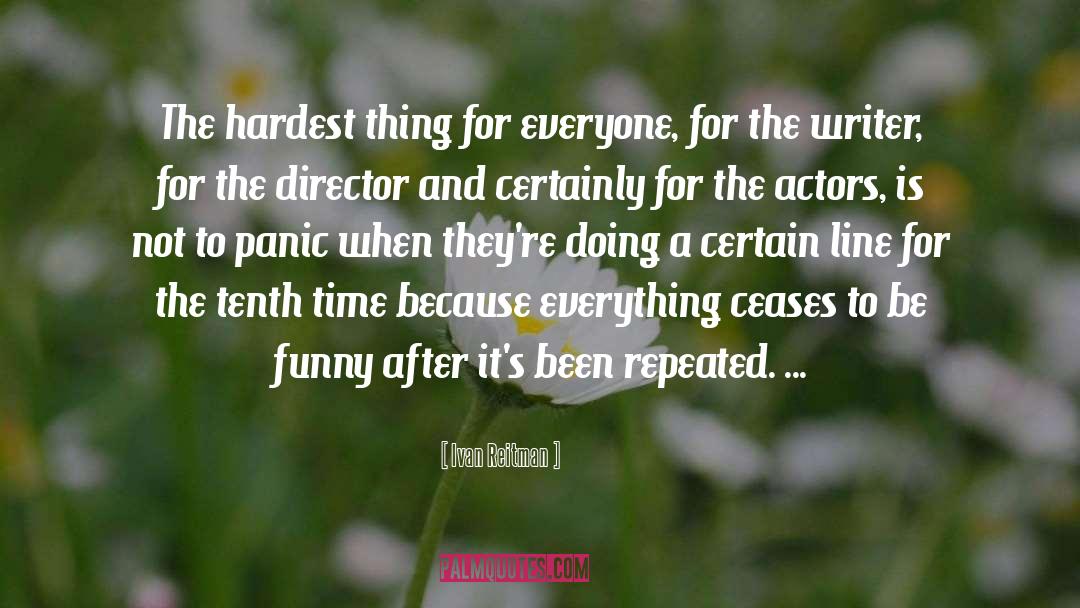 Hardest Thing quotes by Ivan Reitman