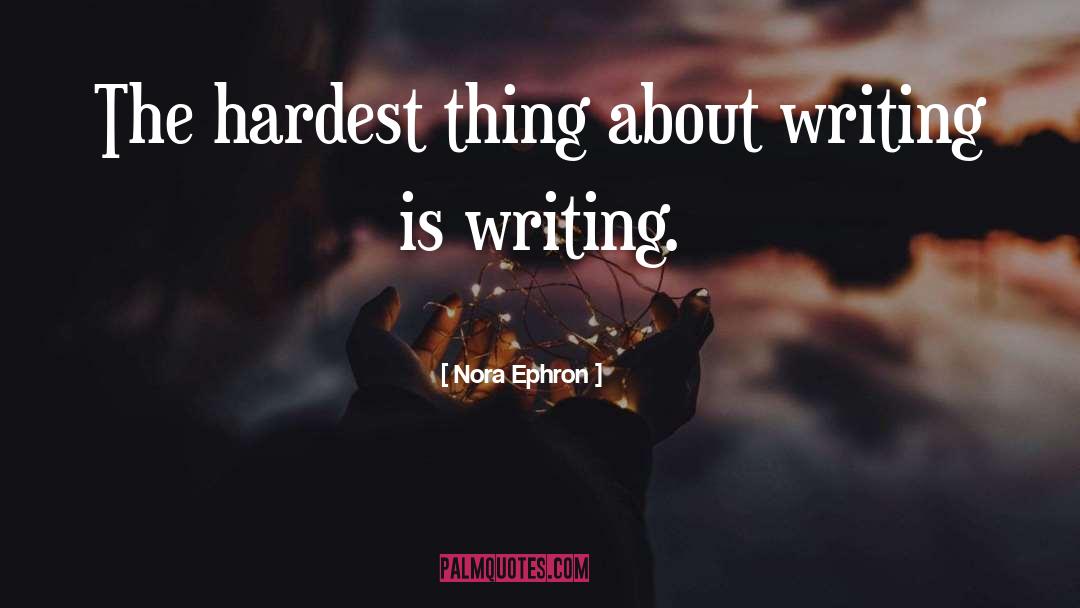Hardest Thing quotes by Nora Ephron