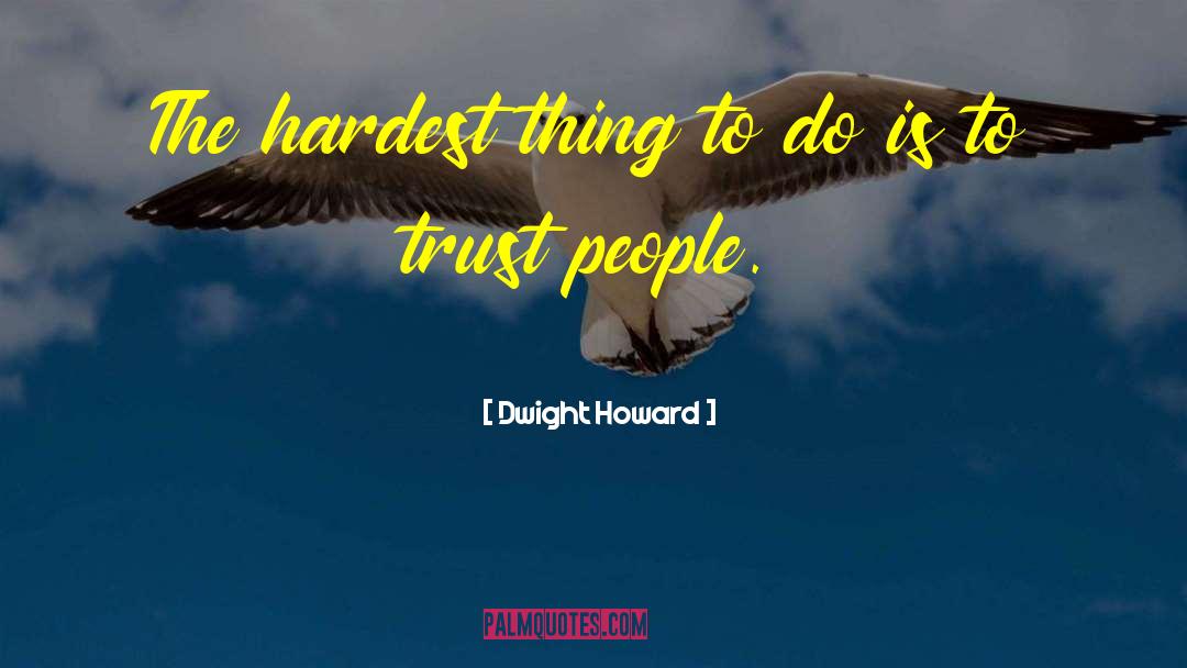 Hardest Thing To Do quotes by Dwight Howard