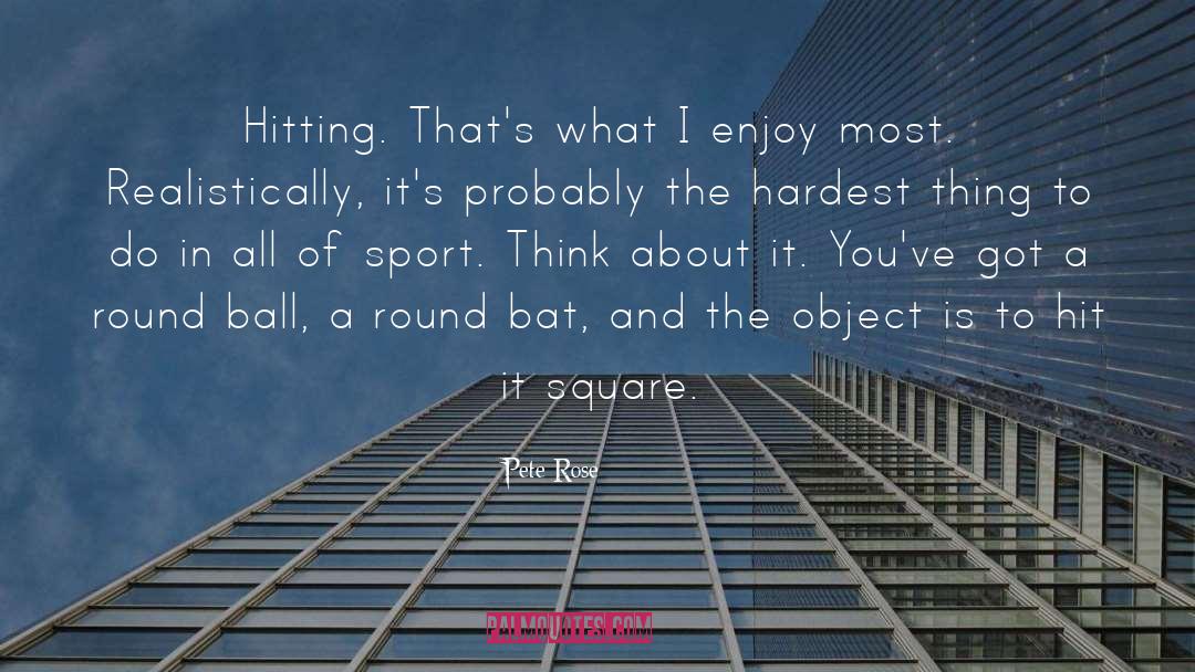 Hardest Thing To Do quotes by Pete Rose