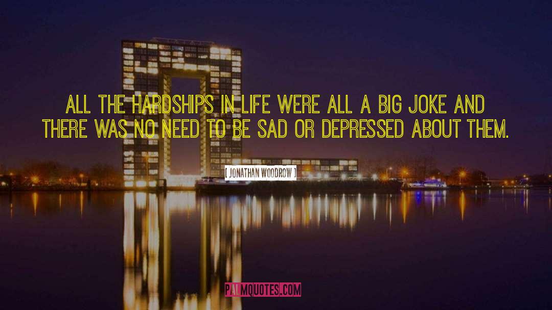 Hardships In Life quotes by Jonathan Woodrow