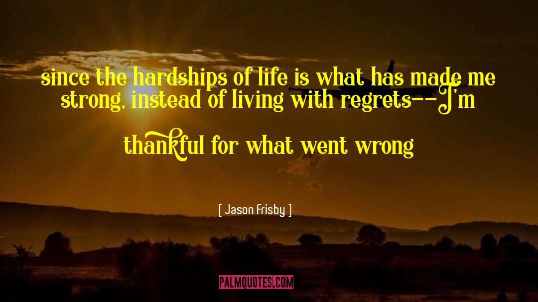 Hardships quotes by Jason Frisby
