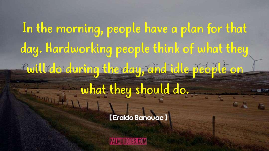 Hardworking People quotes by Eraldo Banovac