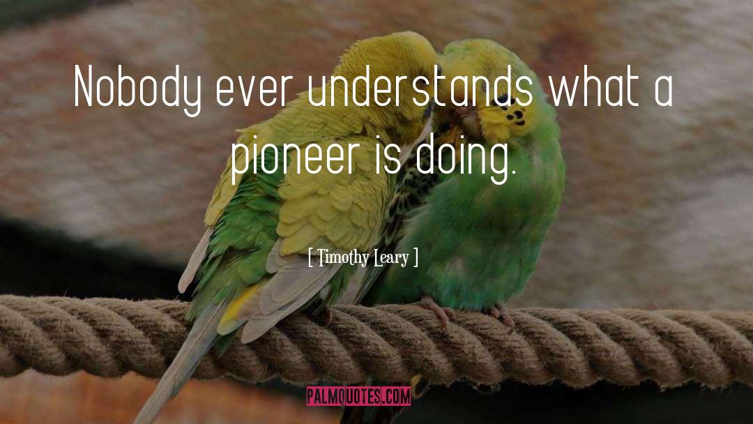 Hardy Pioneers quotes by Timothy Leary