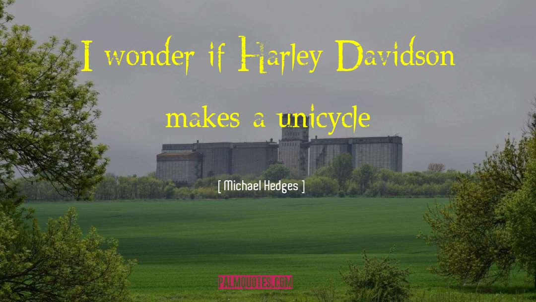 Harley Davidson quotes by Michael Hedges