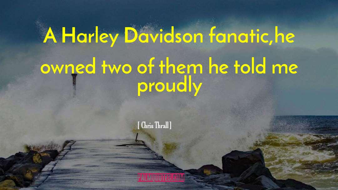 Harley Davidson quotes by Chris Thrall