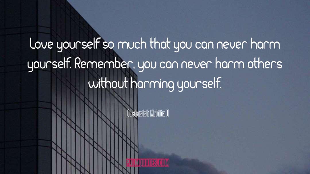 Harming Yourself quotes by Debasish Mridha
