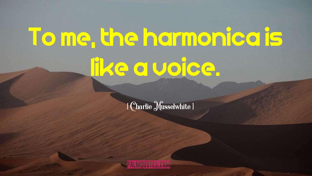 Harmonicas quotes by Charlie Musselwhite