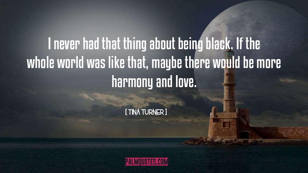 Harmony And Love quotes by Tina Turner