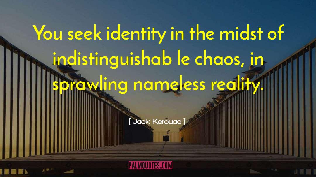 Harmony In The Midst Of Chaos quotes by Jack Kerouac