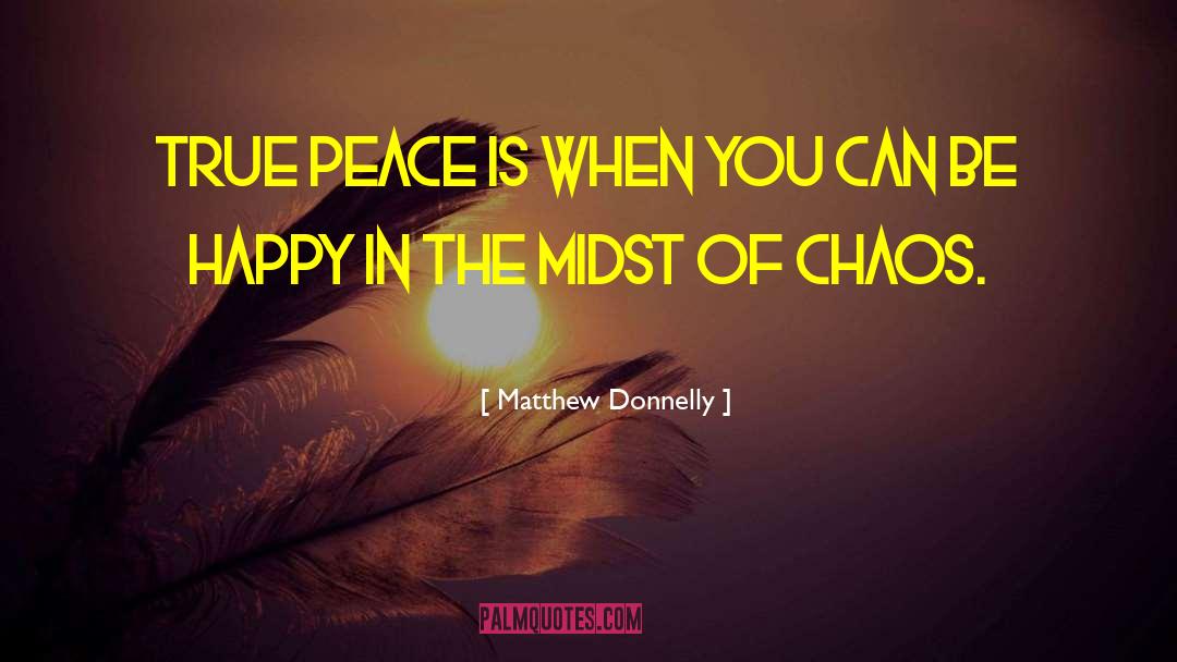 Harmony In The Midst Of Chaos quotes by Matthew Donnelly