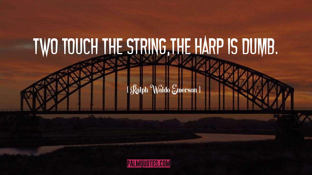 Harp Strings quotes by Ralph Waldo Emerson