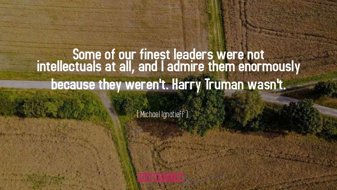 Harry Truman quotes by Michael Ignatieff