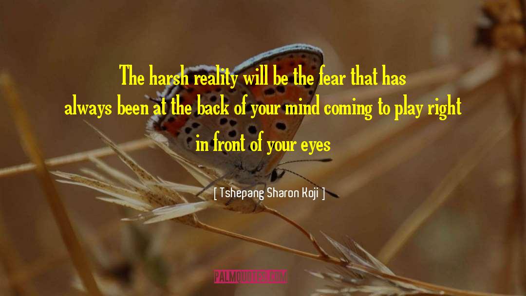 Harsh Reality quotes by Tshepang Sharon Koji
