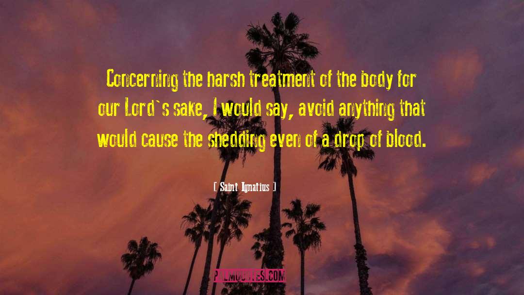 Harsh Treatment quotes by Saint Ignatius