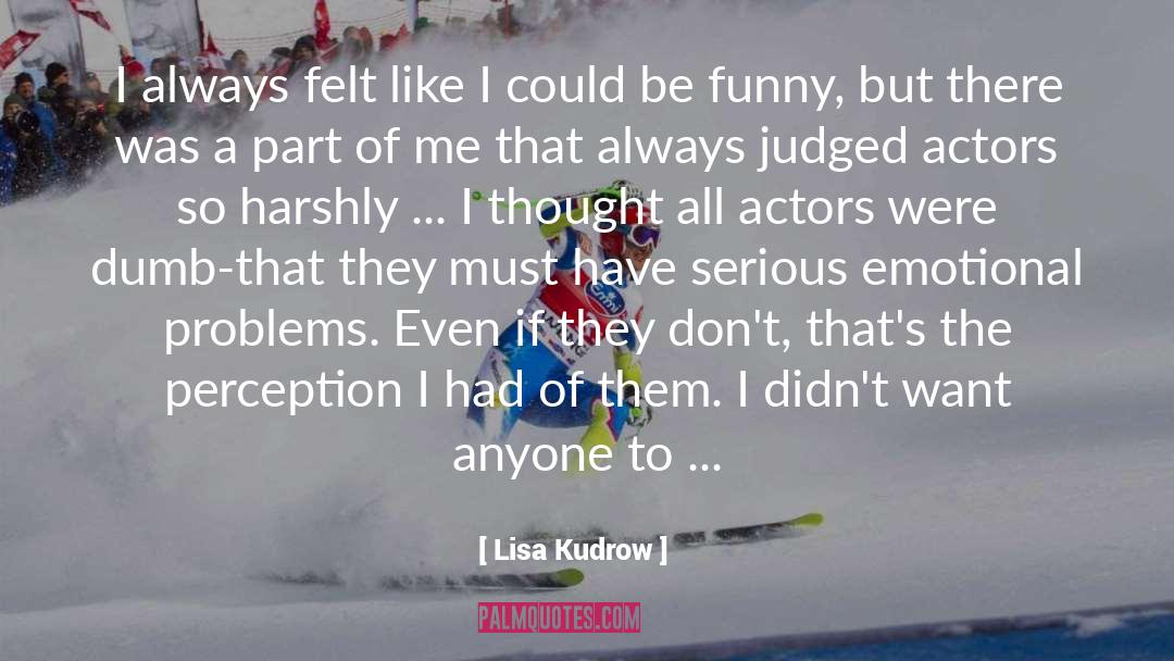 Harshly quotes by Lisa Kudrow