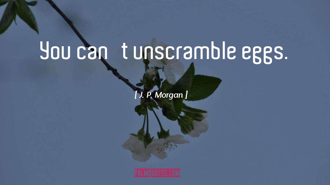 Harshly Unscramble quotes by J. P. Morgan