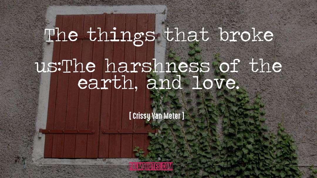 Harshness quotes by Crissy Van Meter