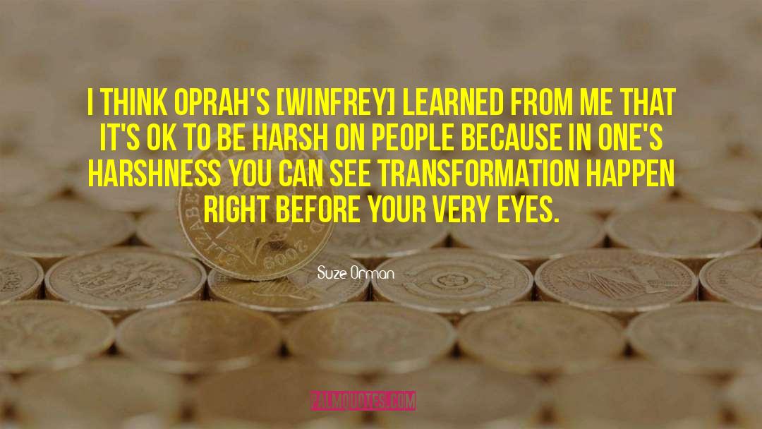 Harshness quotes by Suze Orman