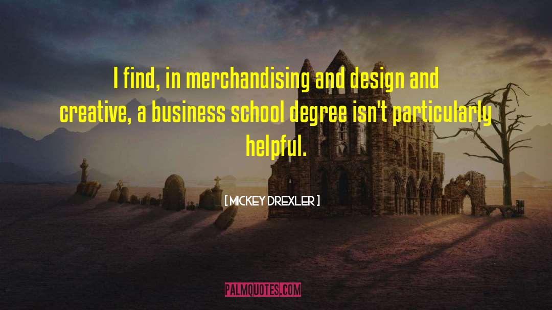 Harvard Business School quotes by Mickey Drexler