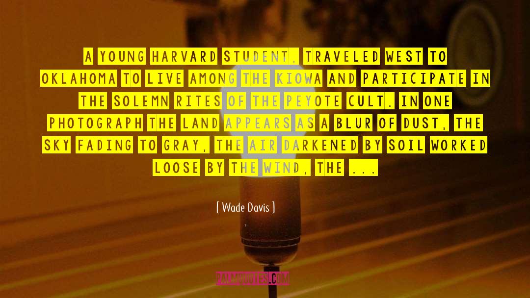 Harvard Student quotes by Wade Davis