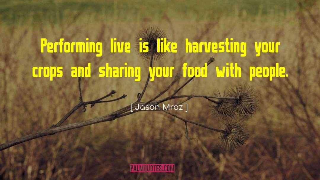 Harvesting quotes by Jason Mraz