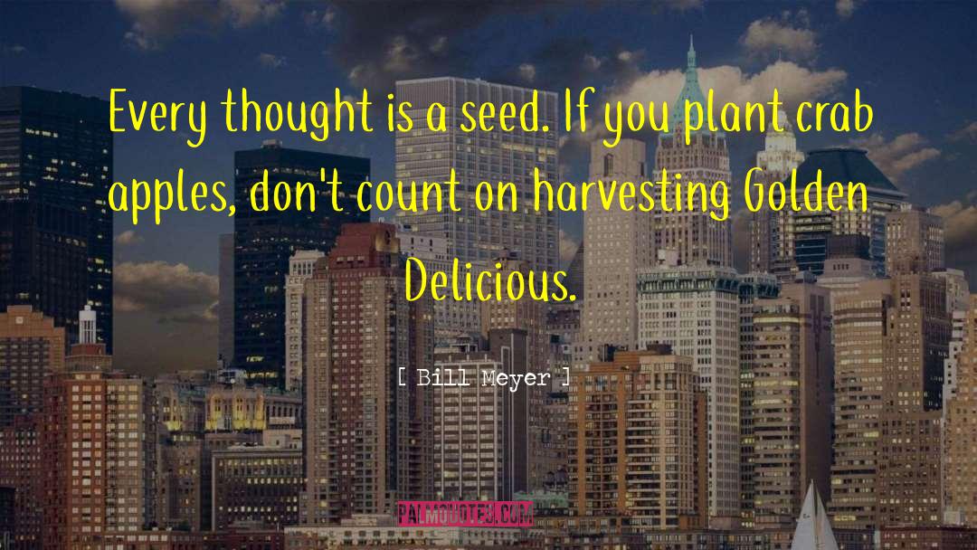 Harvesting quotes by Bill Meyer