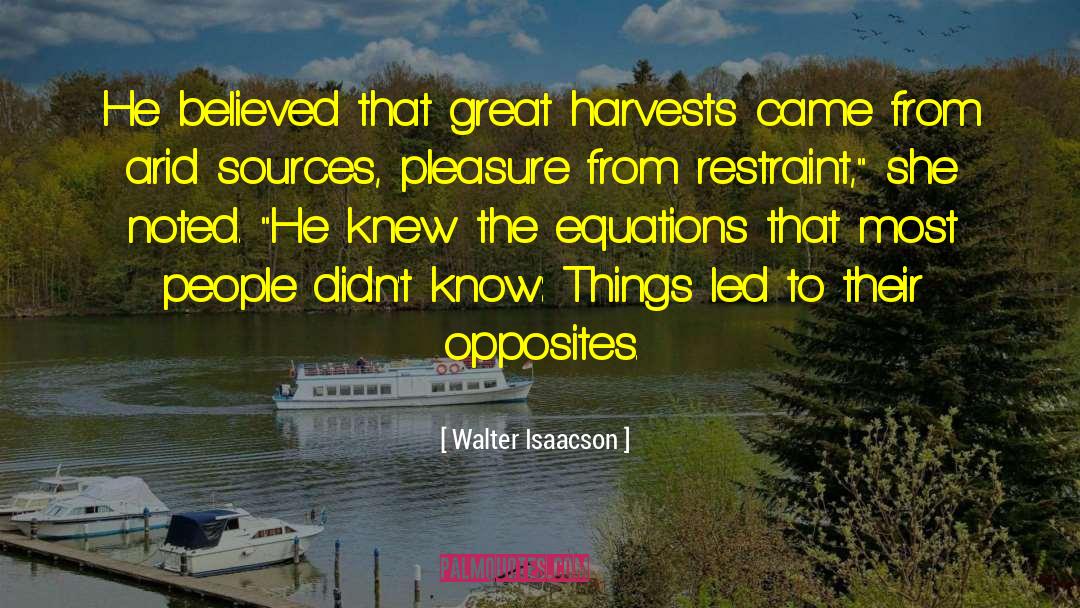 Harvests quotes by Walter Isaacson