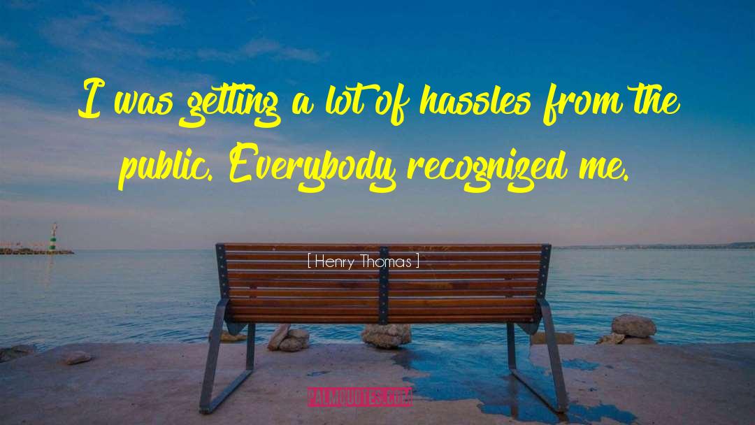 Hassles quotes by Henry Thomas
