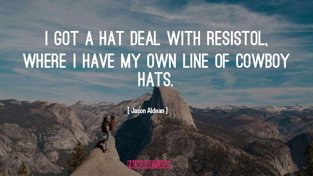 Hat quotes by Jason Aldean
