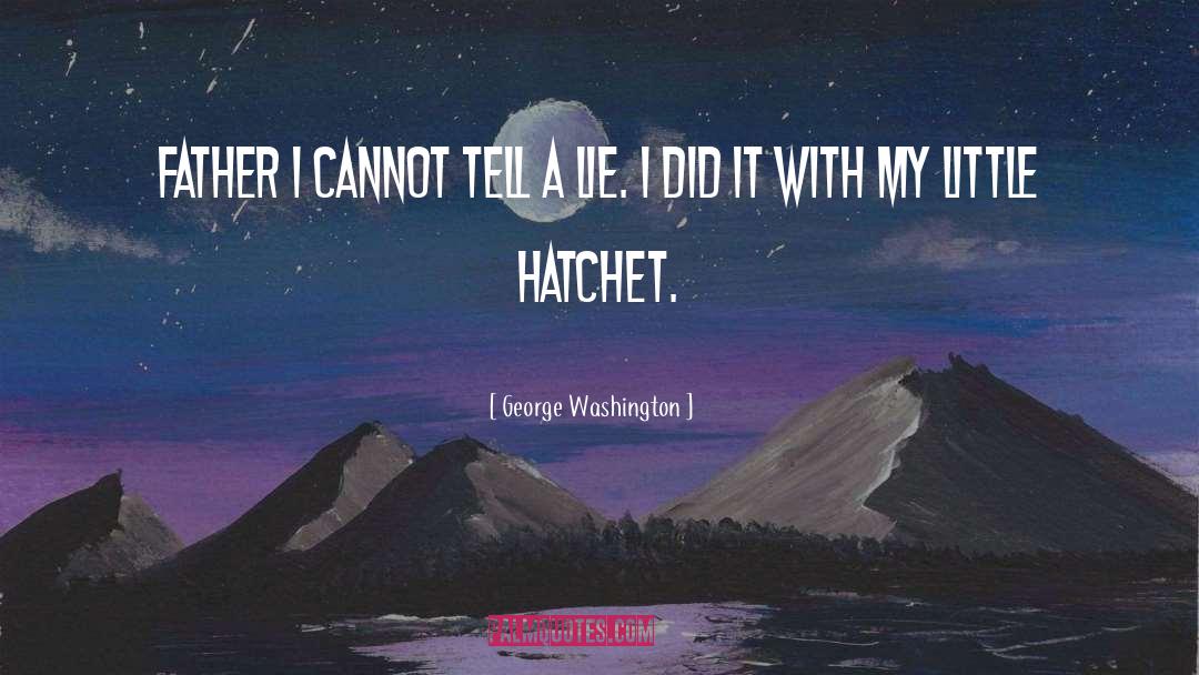 Hatchet quotes by George Washington