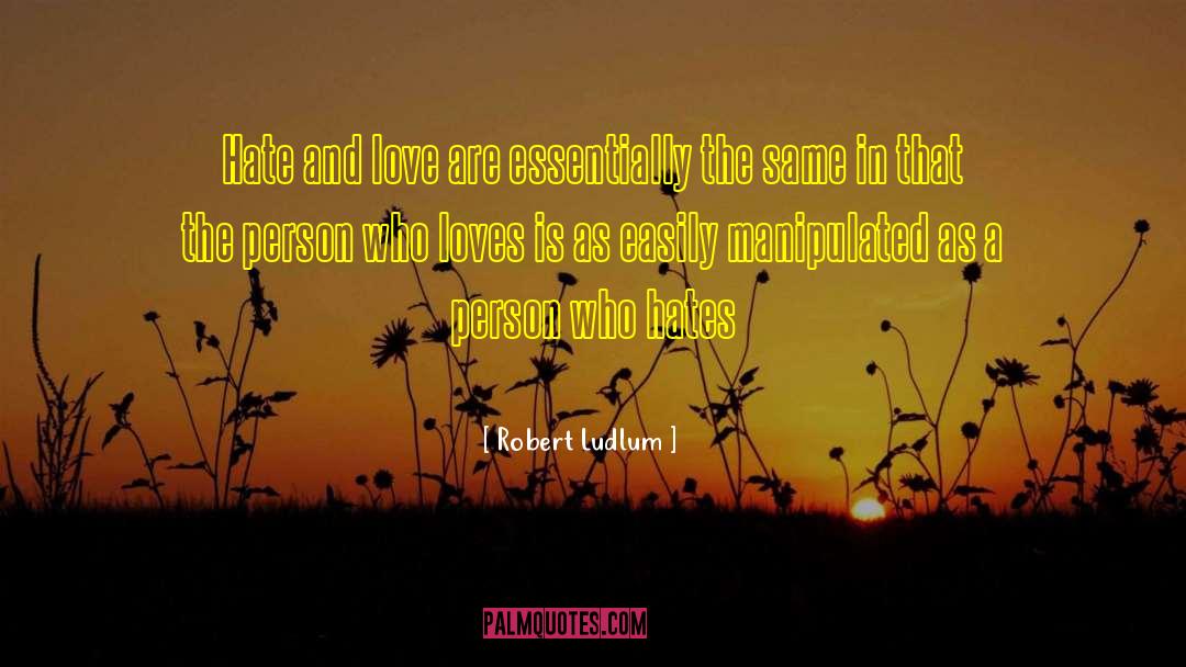 Hate And Love quotes by Robert Ludlum