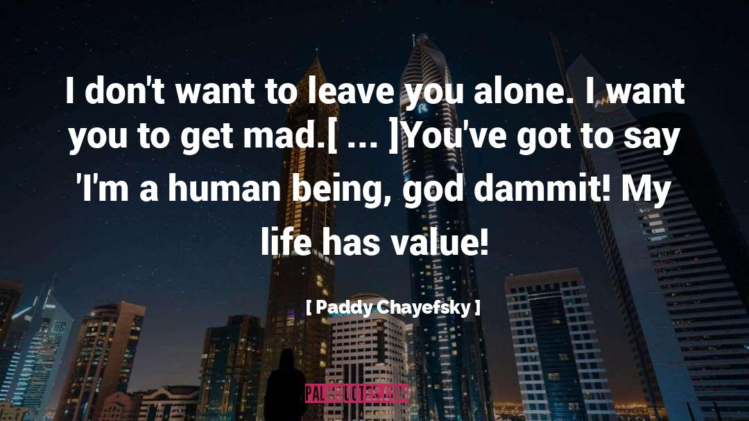 Hate Being Alone quotes by Paddy Chayefsky