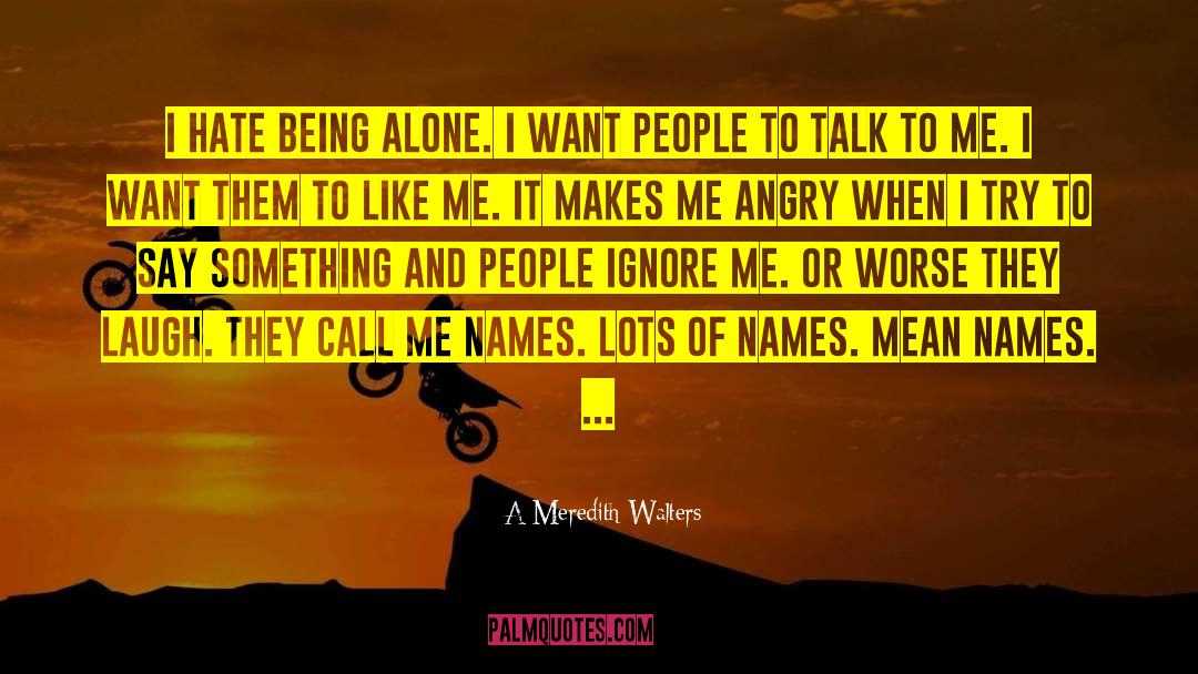 Hate Being Alone quotes by A Meredith Walters