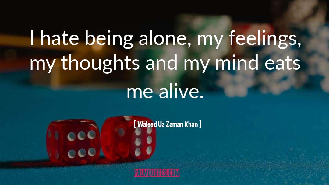 Hate Being Alone quotes by Waleed Uz Zaman Khan